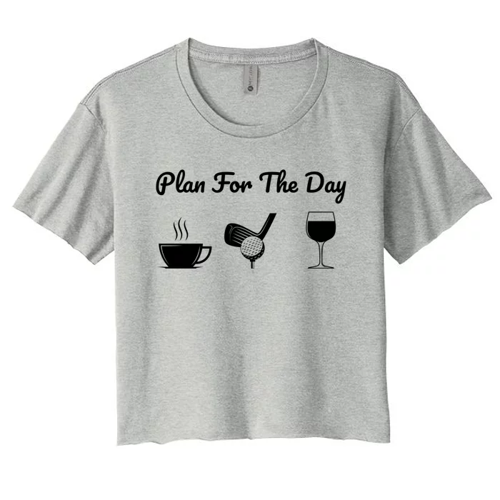 Funny Plan For The Day Coffee Play Golf Wine Cool Gift Women's Crop Top Tee