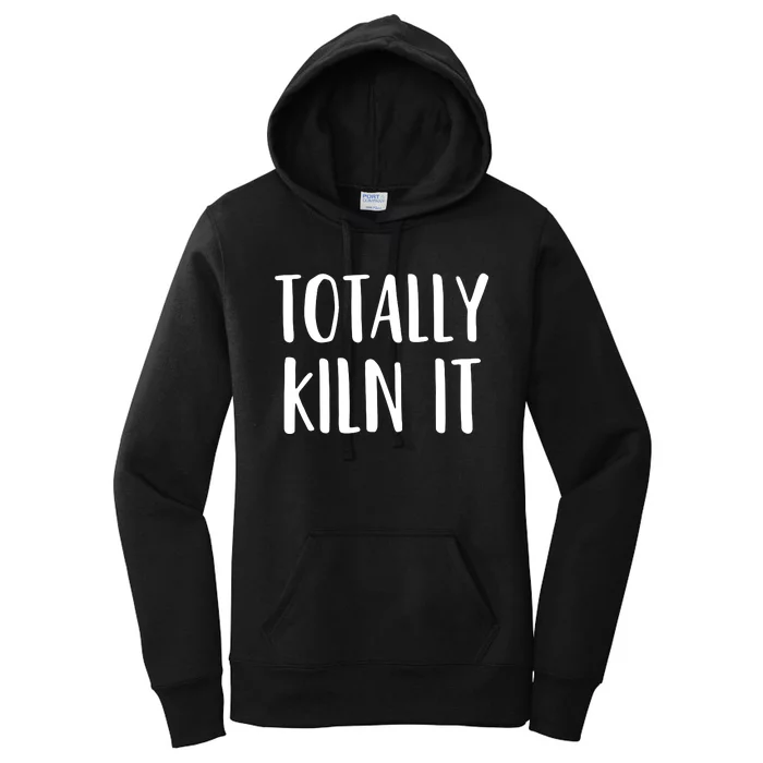 Funny Pottery For A Ceramics Artist Totally KILN It Women's Pullover Hoodie