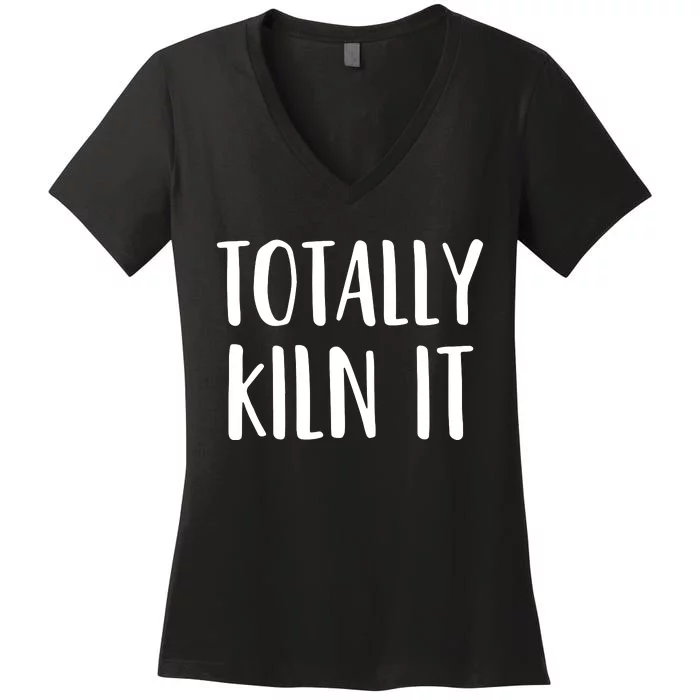 Funny Pottery For A Ceramics Artist Totally KILN It Women's V-Neck T-Shirt