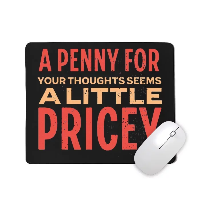 Funny Penny For Your Thoughts. Sarcastic Joke Mousepad