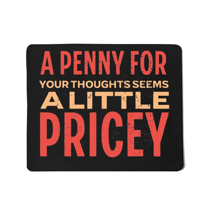 Funny Penny For Your Thoughts. Sarcastic Joke Mousepad