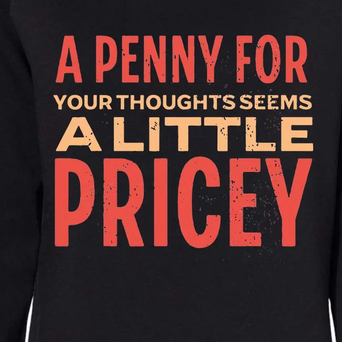 Funny Penny For Your Thoughts. Sarcastic Joke Womens California Wash Sweatshirt