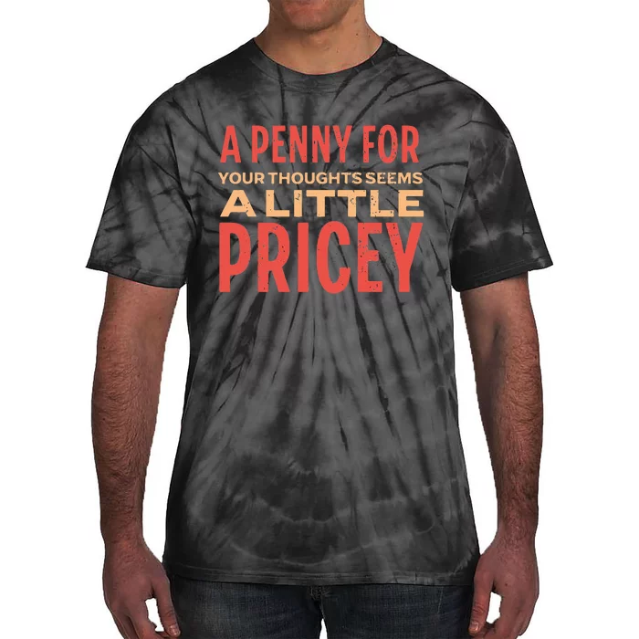 Funny Penny For Your Thoughts. Sarcastic Joke Tie-Dye T-Shirt