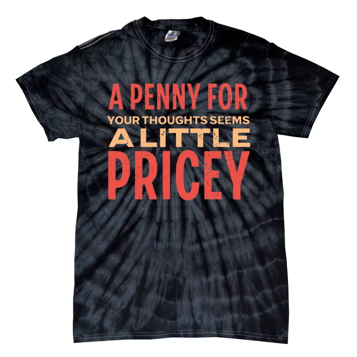 Funny Penny For Your Thoughts. Sarcastic Joke Tie-Dye T-Shirt