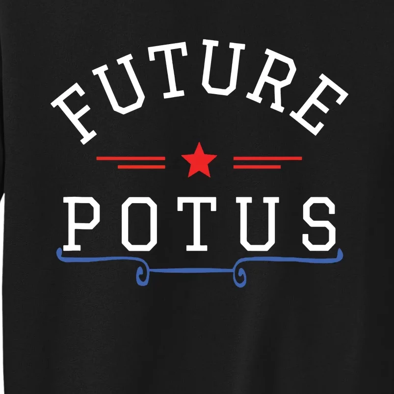 Future Potus Funny President Tall Sweatshirt