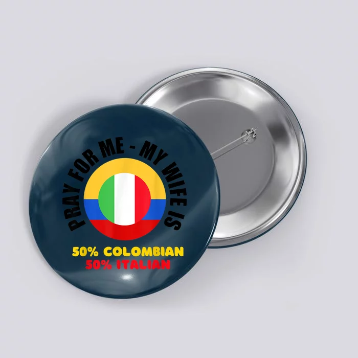 Funny Pray For Me, My Wife Is 50% Colombian 50% Italian Button