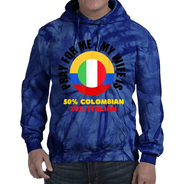 Funny Pray For Me, My Wife Is 50% Colombian 50% Italian Tie Dye Hoodie