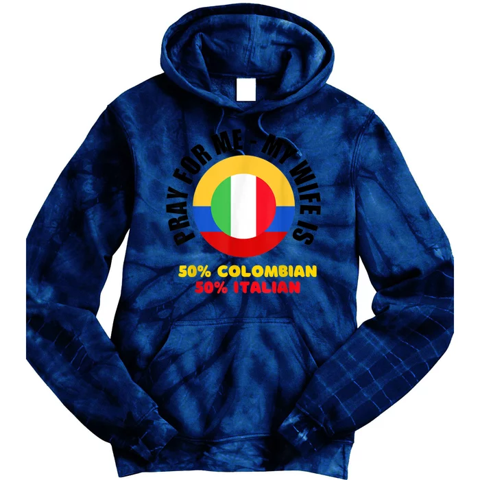 Funny Pray For Me, My Wife Is 50% Colombian 50% Italian Tie Dye Hoodie