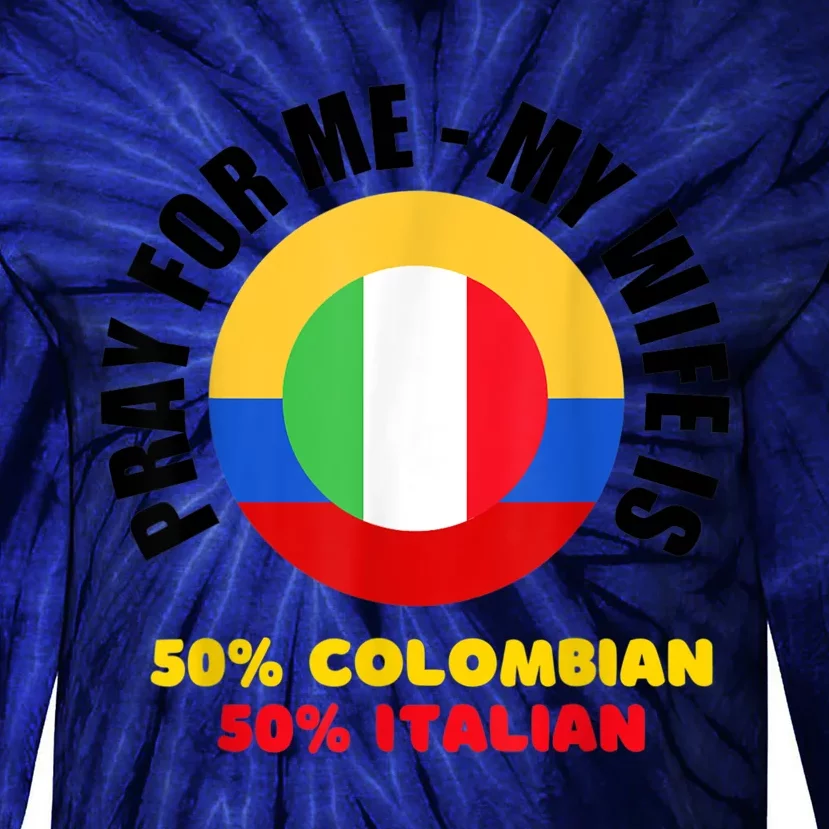 Funny Pray For Me, My Wife Is 50% Colombian 50% Italian Tie-Dye Long Sleeve Shirt