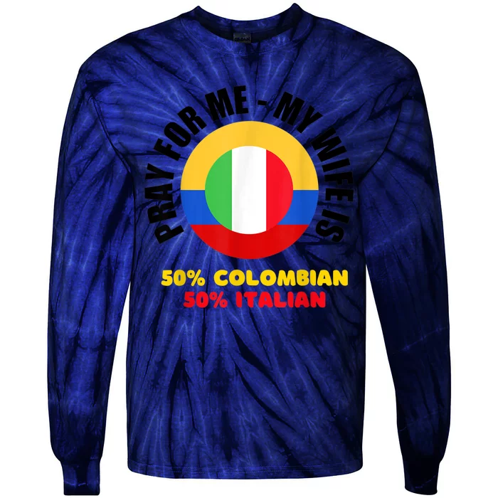 Funny Pray For Me, My Wife Is 50% Colombian 50% Italian Tie-Dye Long Sleeve Shirt