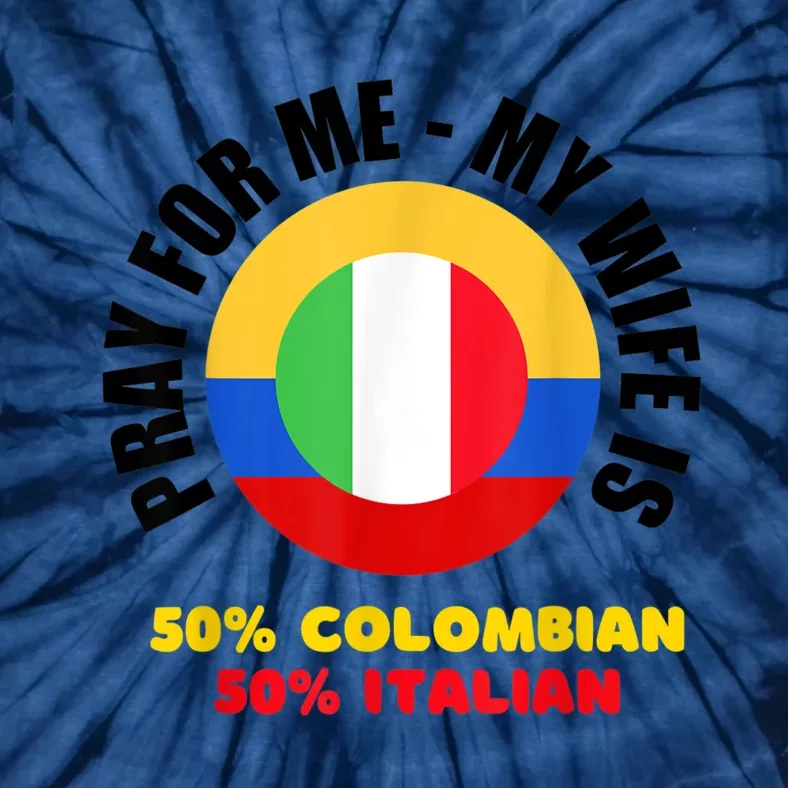 Funny Pray For Me, My Wife Is 50% Colombian 50% Italian Tie-Dye T-Shirt