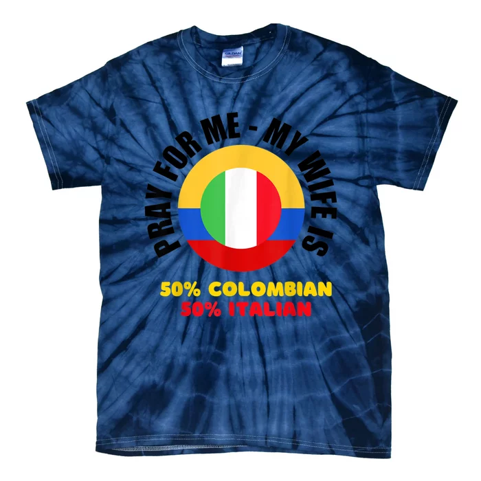 Funny Pray For Me, My Wife Is 50% Colombian 50% Italian Tie-Dye T-Shirt