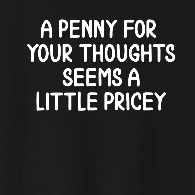 Funny Penny For Your Thoughts Sarcastic Joke Women's Crop Top Tee