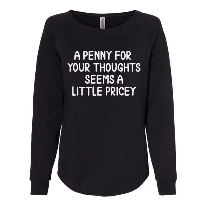 Funny Penny For Your Thoughts . Sarcastic Joke Womens California Wash Sweatshirt