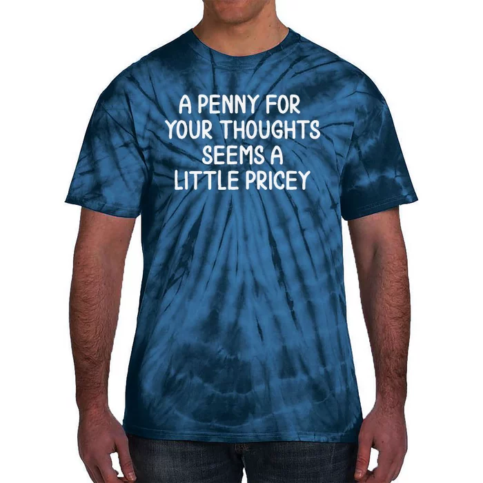 Funny Penny For Your Thoughts . Sarcastic Joke Tie-Dye T-Shirt