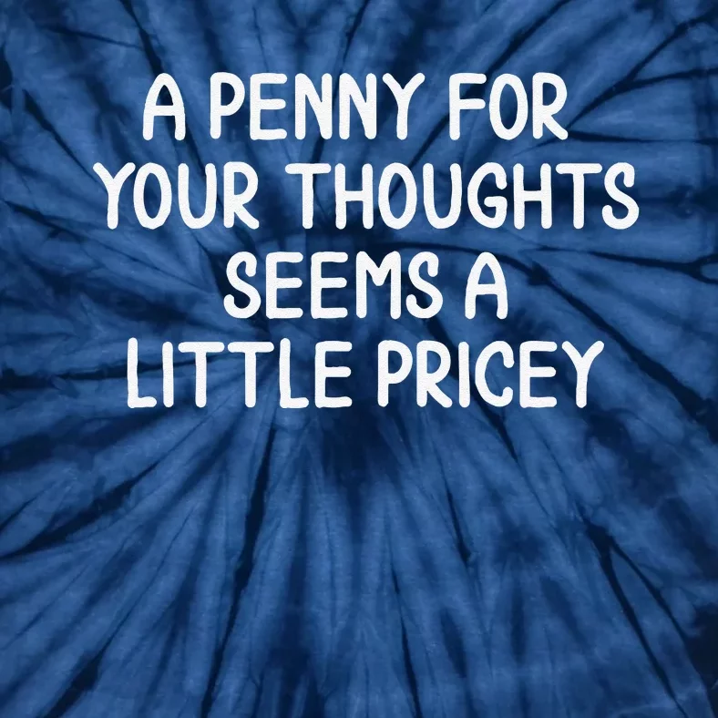 Funny Penny For Your Thoughts . Sarcastic Joke Tie-Dye T-Shirt