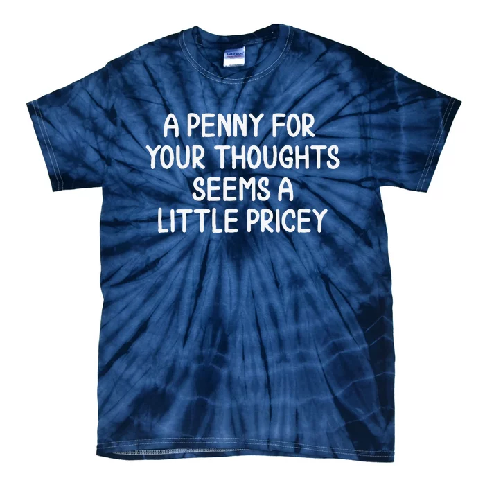 Funny Penny For Your Thoughts . Sarcastic Joke Tie-Dye T-Shirt