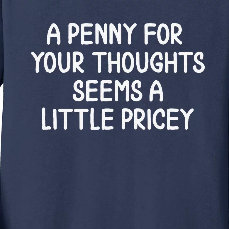 Funny Penny For Your Thoughts . Sarcastic Joke Kids Long Sleeve Shirt