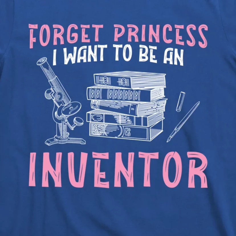 Forget Princess Funny Invention Lover Future Inventor Meaningful Gift T-Shirt