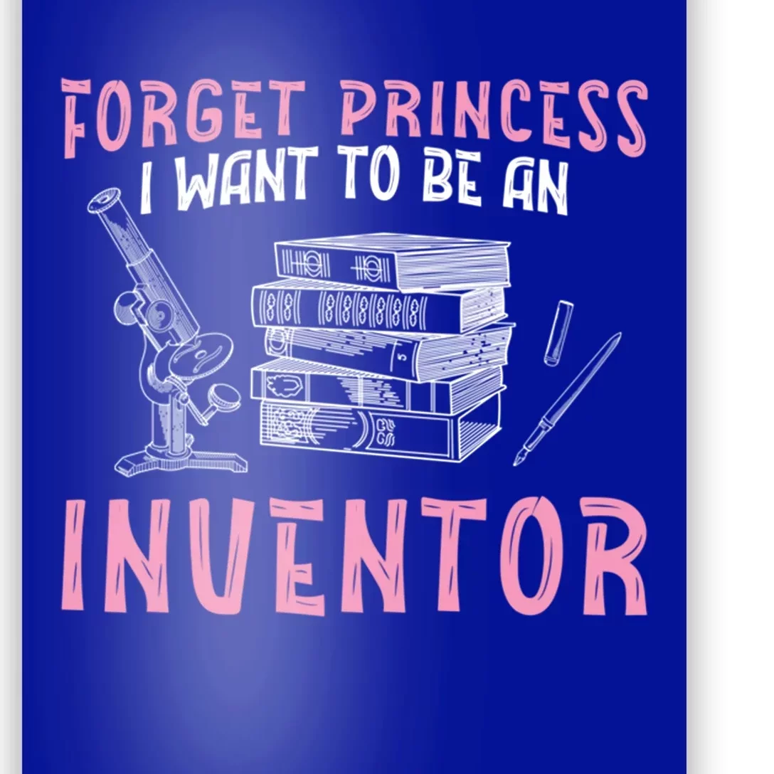 Forget Princess Funny Invention Lover Future Inventor Meaningful Gift Poster