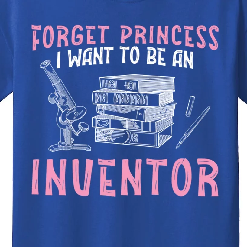 Forget Princess Funny Invention Lover Future Inventor Meaningful Gift Kids T-Shirt