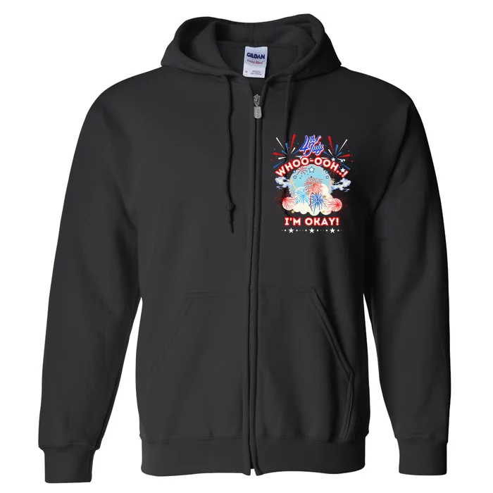 Funny Pyrotechnics Fireworks Whooooh Im Okay 4th Of July Full Zip Hoodie