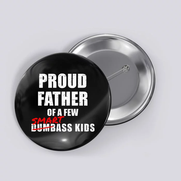 Funny Proud Father Of A Few Smart Ass Kids NOT Dumbass Kids Button