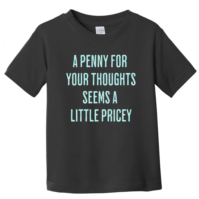 Funny Penny For Your Thoughts Sarcastic Joke Gift Toddler T-Shirt