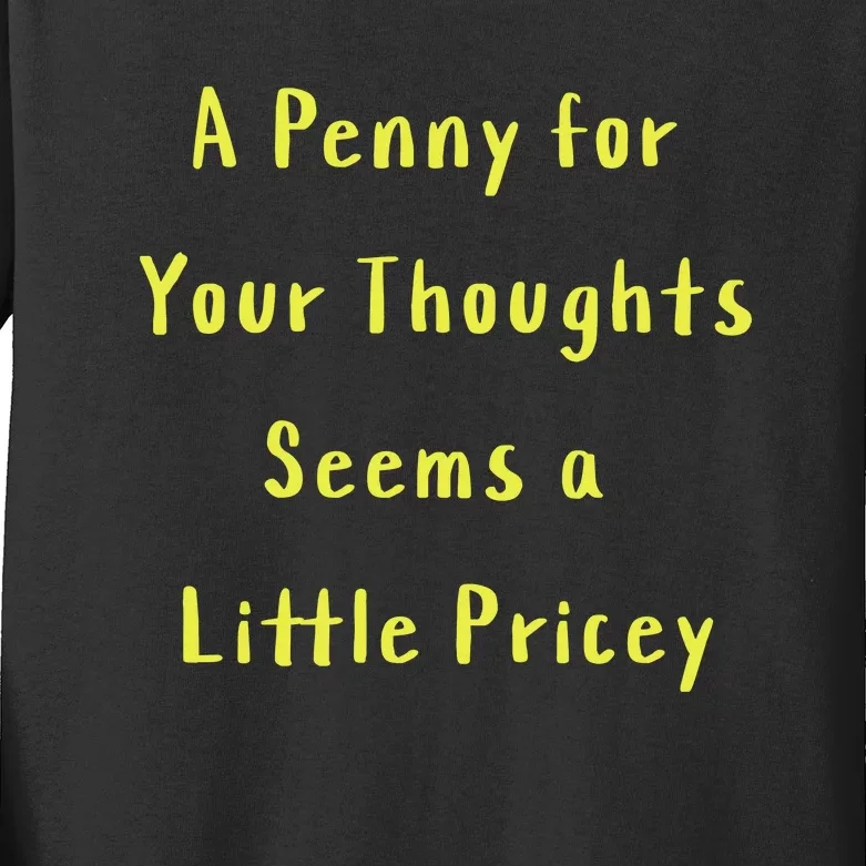 Funny Penny For Your Thoughts Sarcastic Joke Gift Kids Long Sleeve Shirt