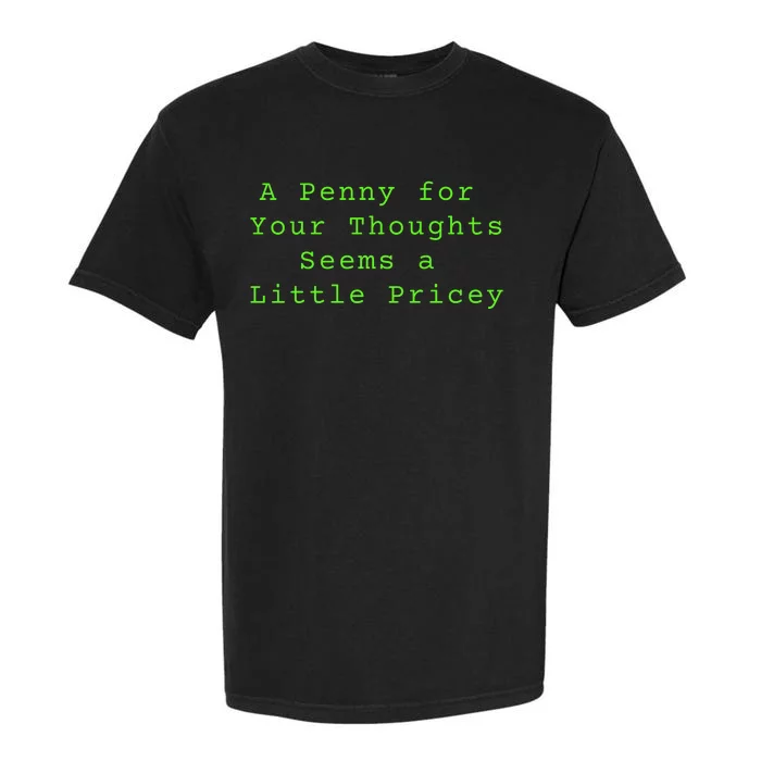 Funny Penny For Your Thoughts Sarcastic Joke Gift Garment-Dyed Heavyweight T-Shirt