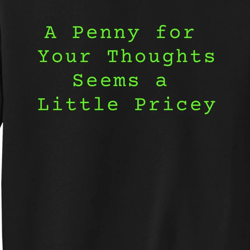 Funny Penny For Your Thoughts Sarcastic Joke Gift Tall Sweatshirt