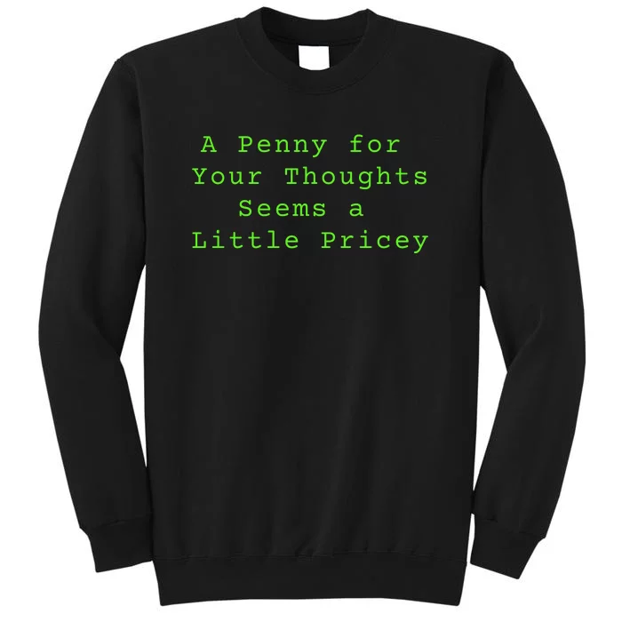 Funny Penny For Your Thoughts Sarcastic Joke Gift Tall Sweatshirt