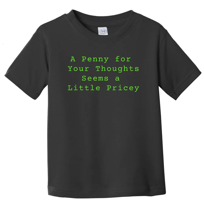 Funny Penny For Your Thoughts Sarcastic Joke Gift Toddler T-Shirt