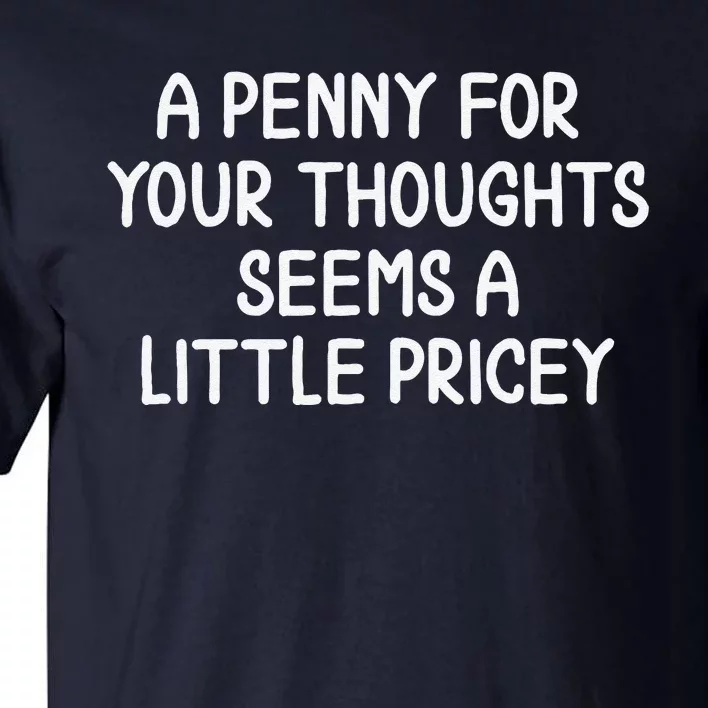 Funny Penny For Your Thoughts. Sarcastic Joke Tall T-Shirt