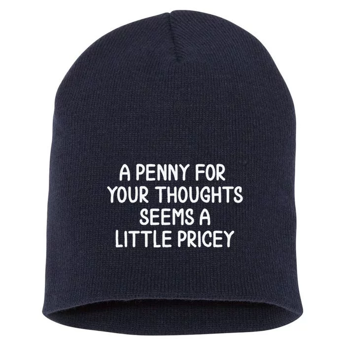 Funny Penny For Your Thoughts. Sarcastic Joke Short Acrylic Beanie