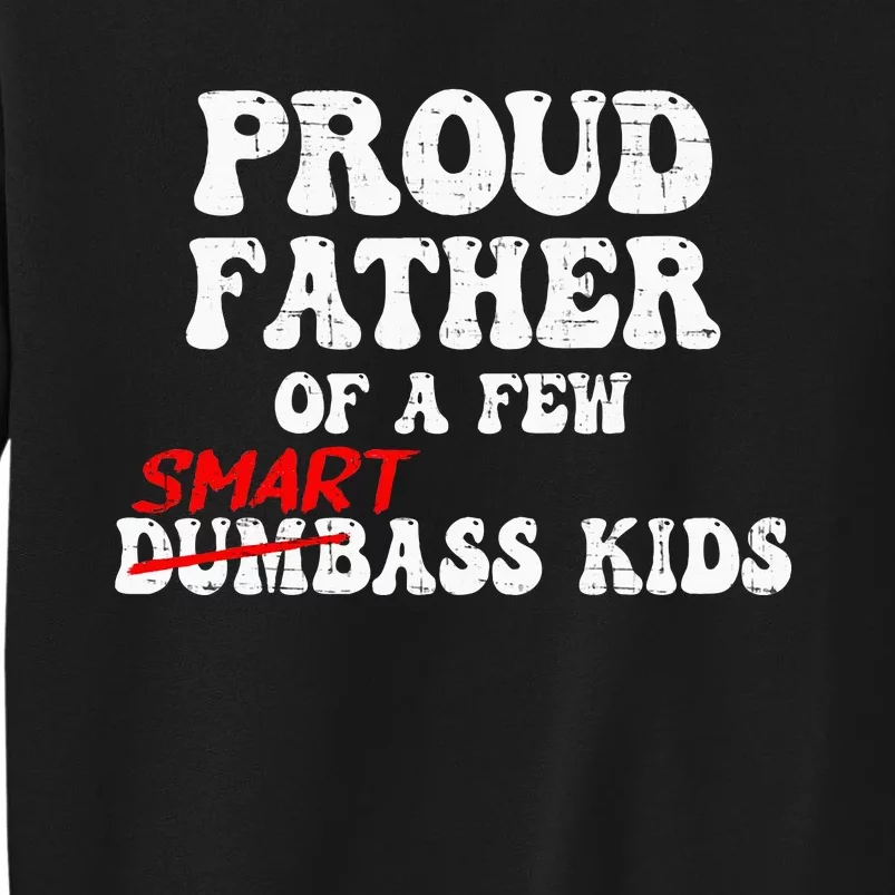 Funny Proud Father Of A Few Smart Ass Tall Sweatshirt