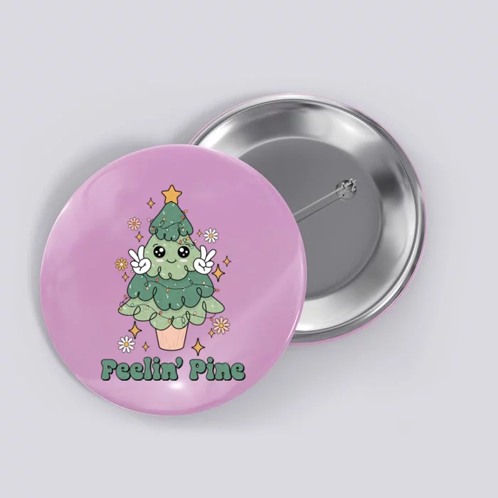 Feelin Pine Funny Christmas Tree Button