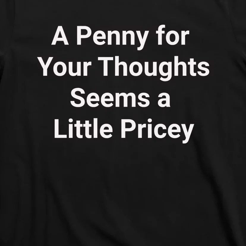 Funny Penny For Your Thoughts Sarcastic Joke Gift T-Shirt