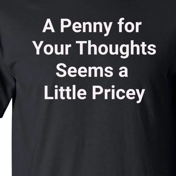 Funny Penny For Your Thoughts Sarcastic Joke Gift Tall T-Shirt