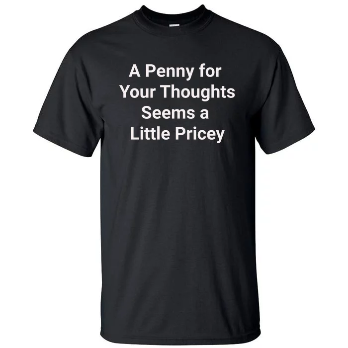 Funny Penny For Your Thoughts Sarcastic Joke Gift Tall T-Shirt