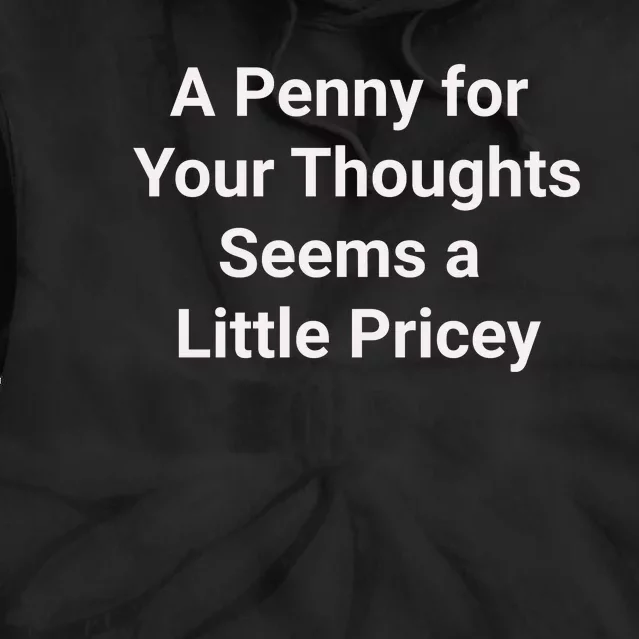 Funny Penny For Your Thoughts Sarcastic Joke Gift Tie Dye Hoodie