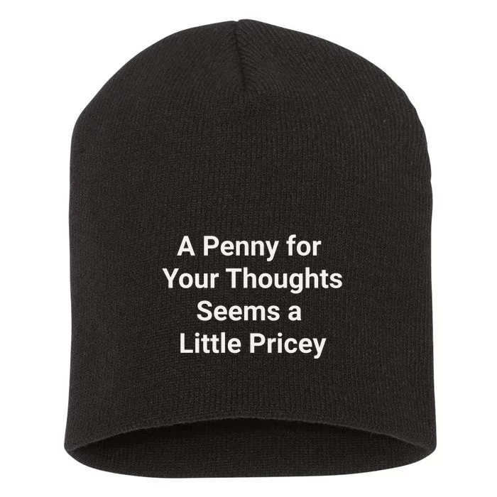 Funny Penny For Your Thoughts Sarcastic Joke Gift Short Acrylic Beanie