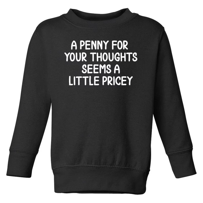 Funny Penny For Your Thoughts Sarcastic Joke Hilarious Cynical Sayings Graphic Toddler Sweatshirt