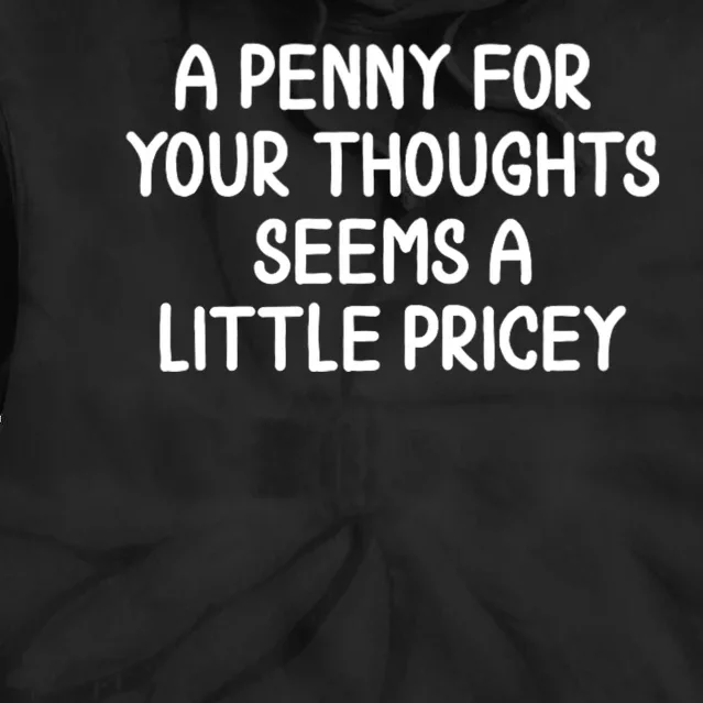 Funny Penny For Your Thoughts Sarcastic Joke Hilarious Cynical Sayings Graphic Tie Dye Hoodie