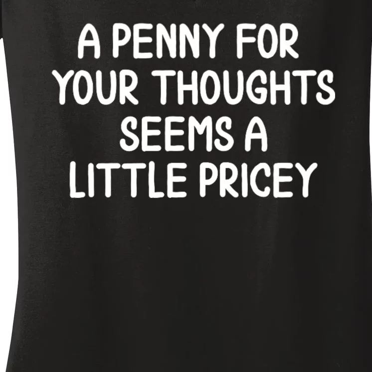 Funny Penny For Your Thoughts Sarcastic Joke Hilarious Cynical Sayings Graphic Women's V-Neck T-Shirt