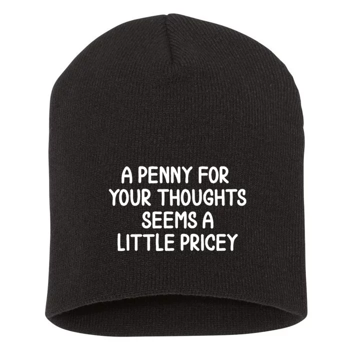 Funny Penny For Your Thoughts Sarcastic Joke Hilarious Cynical Sayings Graphic Short Acrylic Beanie