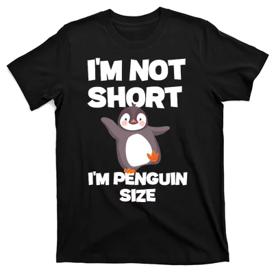 I'm Not Short I'm Penguin Penguin Lovers Gift, Penguin Size