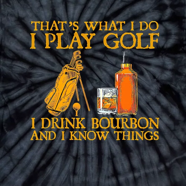 Funny Play Golf I Drink Bourbon I Know Things Tie-Dye T-Shirt