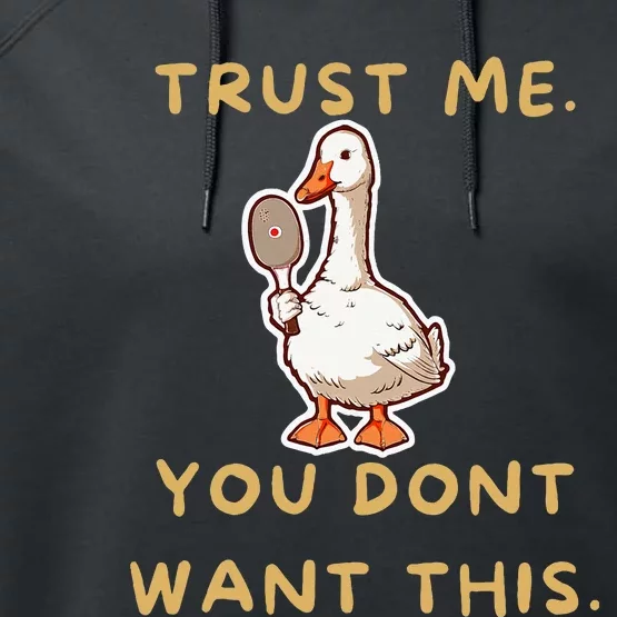 Funny Pickleball Goose Saying Trust Me. You Dont Want This Performance Fleece Hoodie