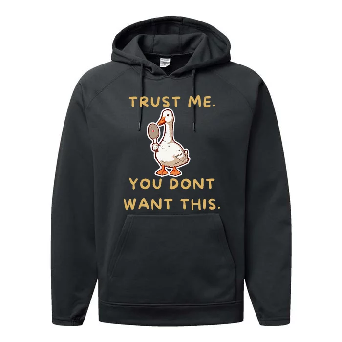 Funny Pickleball Goose Saying Trust Me. You Dont Want This Performance Fleece Hoodie